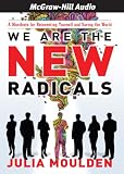 We Are the New Radicals: A Manifesto for Reinventing Yourself and Saving the World