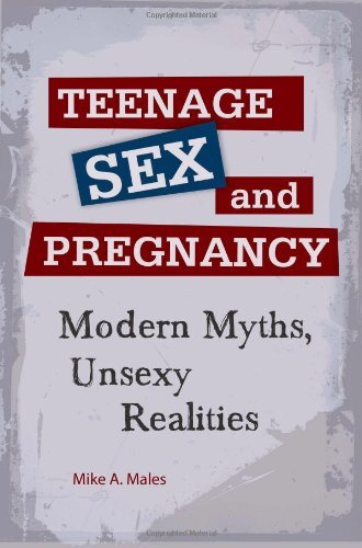 Teenage Sex and Pregnancy: Modern Myths, Unsexy Realities (Sex, Love, and Psychology)