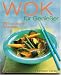 Wok f&uuml;r Genie&szlig;er: 75 moderne Rezepte