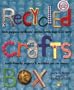 Recycled Crafts Box: Sock Puppets, Cardboard Castles, Bottle Bugs & 37 More Earth-Friendly Projects & Activities You Can Create