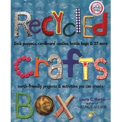 Recycled Crafts Box: Sock Puppets, Cardboard Castles, Bottle Bugs & 37 More Earth-Friendly Projects & Activities You Can Create