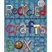 Recycled Crafts Box: Sock Puppets, Cardboard Castles, Bottle Bugs & 37 More Earth-Friendly Projects & Activities You Can Create