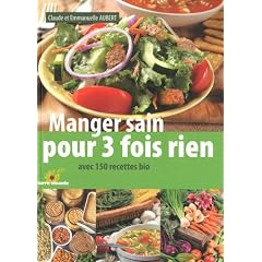 Manger sain pour 3 fois rien : Avec 150 recettes bio