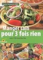 Manger sain pour 3 fois rien : Avec 150 recettes bio
