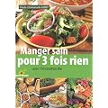 Manger sain pour 3 fois rien : Avec 150 recettes bio