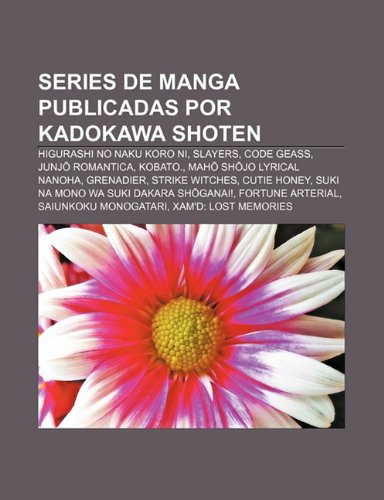 Series de manga publicadas por Kadokawa Shoten: Higurashi no Naku Koro ni, Slayers, Code Geass, Junj Romantica, Kobato. (Spanish Edition)