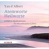Atemworte - Heilworte: Gef�hrte Meditationen f�r ein achtsames Lebenvon "Yan d'Albert"