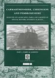 Carmarthenshire, Ceredigion and Pembrokeshire : register of landscapes, parks and gardens of special historic interest in Wales. Part 1, Parks and gardens