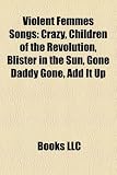 Violent Femmes Songs: Crazy, Children of the Revolution, Blister in the Sun, Gone Daddy Gone, Add It Up
