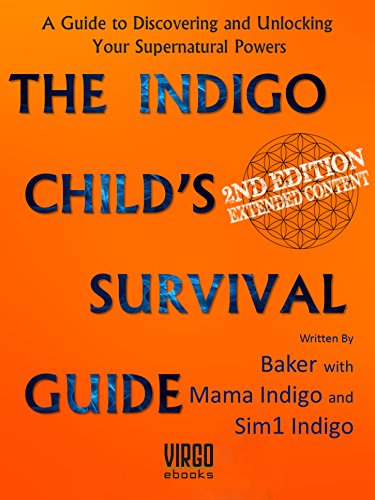 The Indigo Child's Survival Guide: Unlock your supernatural powers and thrive as an indigo child