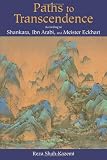 Paths to Transcendence: According to Shankara, Ibn Arabi & Meister Eckhart (Spiritual Masters)