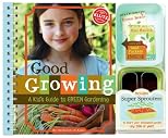 Good Growing: A Kid's Guide to Green Gardening (Klutz)