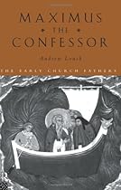 Maximus the Confessor (The Early Church Fathers) Maximus the Confessor (The Early Church Fathers)