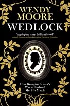 Wedlock: How Georgian Britain's Worst Husband Met His Match