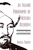 An Islamic Philosophy of Virtuous Religions: Introducing Alfarabi