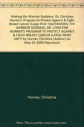 Waking The Warrior Goddess: Dr. Christine Horner's Program to Protect Against & Fight Breast Cancer