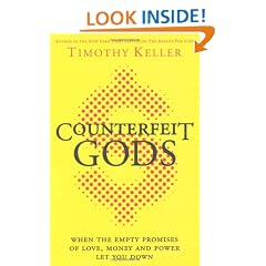 Counterfeit Gods: When the Empty Promises of Love, Money, and Power Let You Down