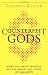 Counterfeit Gods: When the Empty Promises of Love, Money, and Power Let You Down