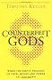 Counterfeit Gods: When the Empty Promises of Love, Money, and Power Let You Down