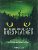 The Encyclopedia of the Unexplained: Curious Phenomena, Strange Superstitions and Ancient Mysteries