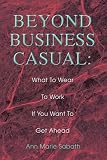 Beyond Business Casual: What To Wear To Work If You Want To Get Ahead