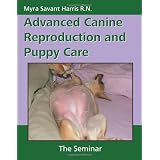 Advanced Canine Reproduction and Puppy Care: The Seminar