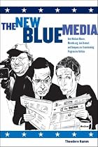 The New Blue Media: How Michael Moore, MoveOn.org, Jon Stewart and Company Are Transforming Progressive Politics