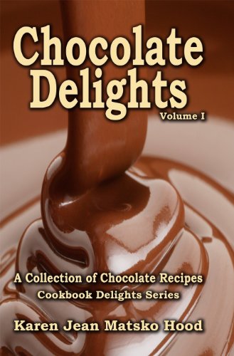 Chocolate Delights Cookbook: A Collection of Chocolate Recipes