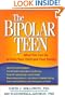 The Bipolar Teen: What You Can Do to Help Your Child and Your Family