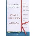 What I Know Now (Letters to My Younger Self) (Reprint) (Paperback)