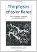 The Physics of Solar Flares (Cambridge Astrophysics)