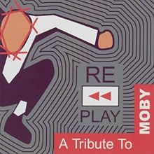 Replay: A Tribute to Moby