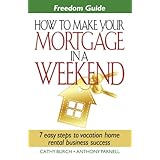 freedom guide how to make your mortgage in a weekend