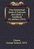 Produkt-Bild: Free homestead lands of Colorado described; a handbook for settlers (1915)