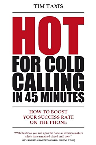 Hot For Cold Calling in 45 Minutes: How to Boost Your Success Rate on the Phone
