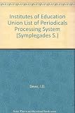 The Institutes of Education union list of periodicals processing system