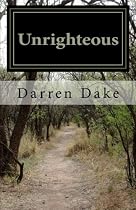 Click to Download Free Kindle Book -> Unrighteous: A story of one man's road to redemption