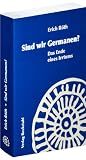 Sind wir Germanen?: Das Ende eines Irrtums - Erich R�th