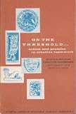 On the Threshold: Action and Promise in Creative Teamwork - Facing the 20th Century's Third Third (NAWGA'S Mid-Year Executive Conference, September, 1965, Mexico City, Mexico)