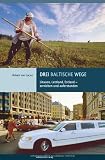 Drei baltische Wege: Litauen, Lettland, Estland - zerrieben und auferstanden
