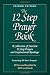 The 12 Step Prayer Book: A Collection of Favorite 12 Step Prayers and Inspirational Readings The 12 Step Prayer Book: A Collection of Favorite 12 Step Prayers and Inspirational Readings
