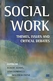 Social work : themes, issues and critical debates