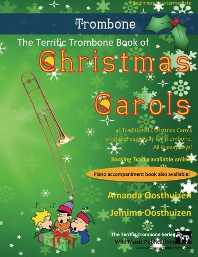 The Terrific Trombone Book of Christmas Carols: 40 Traditional Christmas Carols arranged for Trombone. All in Easy Keys.