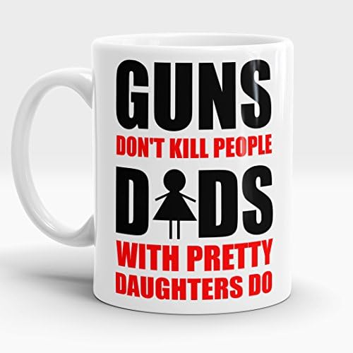 Guns don't kill people dads with pretty daughters do! Gift for Dad, Dady gift idea
