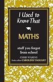 I Used to Know That: Maths