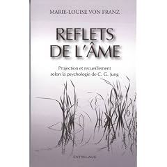 Reflets de l'�me : Projections et recueillement solon la psychologie de C.G. Jung