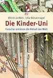 Die Kinder-Uni 1: Forscher erkl�ren die R�tsel der Welt - Ulla Steuernagel