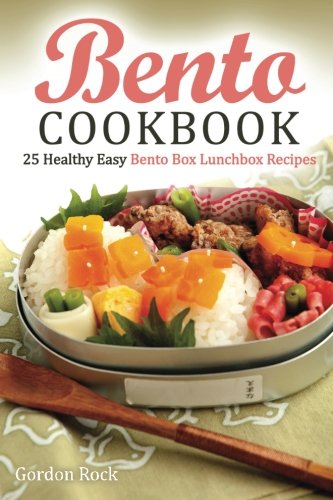 bento cookbook 25 healthy easy bento box lunchbox recipes