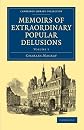 Memoirs of Extraordinary Popular Delusions (Cambridge Library Collection - Spiritualism and Esoteric Knowlege) (Volume 1)
