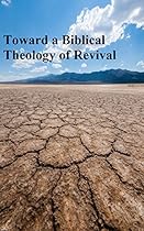 Toward a Biblical Theology of Revival: An Examination of Spirit Baptism as the Possible Catalyst for Revival